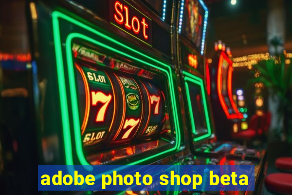 adobe photo shop beta